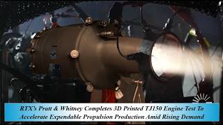 RTX’s Pratt & Whitney Comp 3D Printed TJ150 Engine Test To Acce Expen Propul Prod Amid Rising Demand