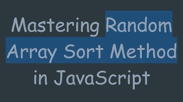 Mastering Random Array Sort Method in JavaScript