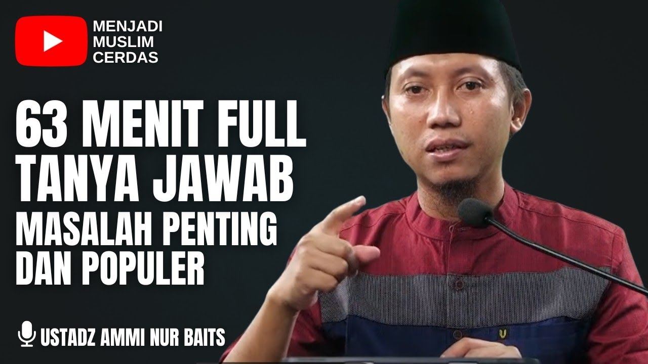 FULL TANYA JAWAB 63 MENIT | USTADZ AMMI NUR BAITS