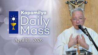April 21, 2026 | Jesus, the Bread That Truly Satisfies | Kapamilya Daily Mass