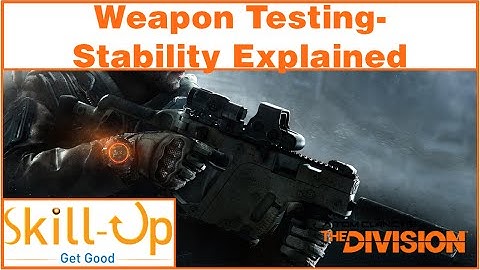 The Division -  Weapon Testing -  Stability Explained
