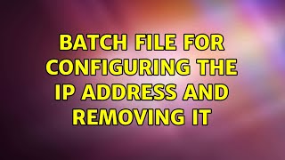 Batch File For Configuring The Ip Address And Removing It