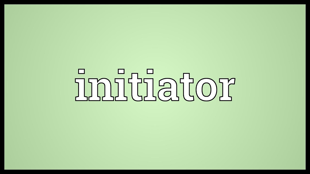 initiator คือ  2022 New  Initiator Meaning