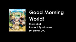 [KARAOKE] Good Morning World! - Burnout Syndromes - Dr. Stone OP1