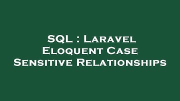 SQL : Laravel Eloquent Case Sensitive Relationships