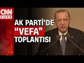 Cumhurbaşkanı Erdoğan'dan 'vefa' toplantısında eski vekillere çağrı