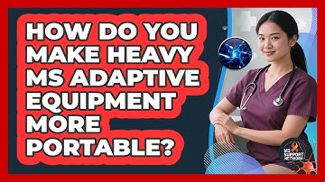 How Do You Make Heavy MS Adaptive Equipment More Portable? - MS Support Network