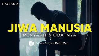 Biar Selamat, Yuk Kenali Jiwa Manusia! Ini Penyakit dan Obatnya. Bagian 3 - Ustadz Sufyan Bafin Zen
