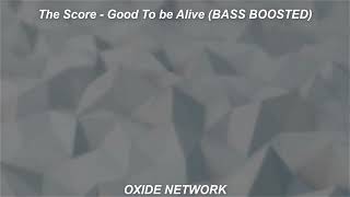 The Score - Good To be Alive (BASS BOOSTED)