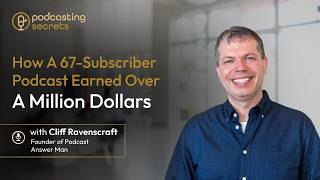 How a 67-Subscriber Podcast Earned Over a Million Dollars (with Cliff Ravenscraft)
