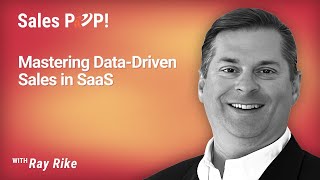 Mastering Data-Driven Sales in SaaS with Ray Rike