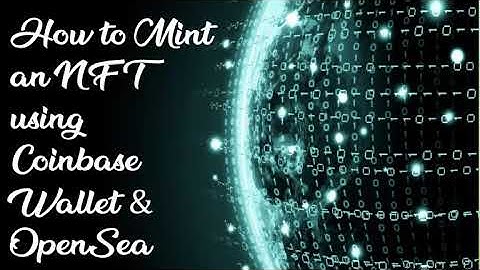 How to Mint an NFT using Coinbase Wallet and OpenSea