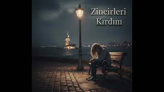 Zincirleri Kırdım - Ağlatan Şarkı 