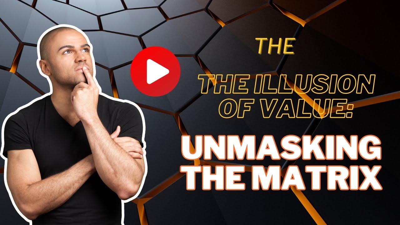 The Illusion of Value: Unmasking the Matrix - YouTube