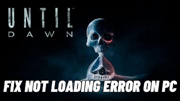 How To Fix Until Dawn Stuck on Loading Screen | Fix Until Dawn Not Loading Error On PC | #untildawn
