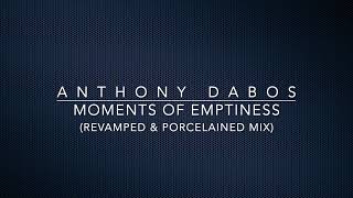 Anthony Dabos - Moments Of Emptiness (Revamped & Porcelained Mix)