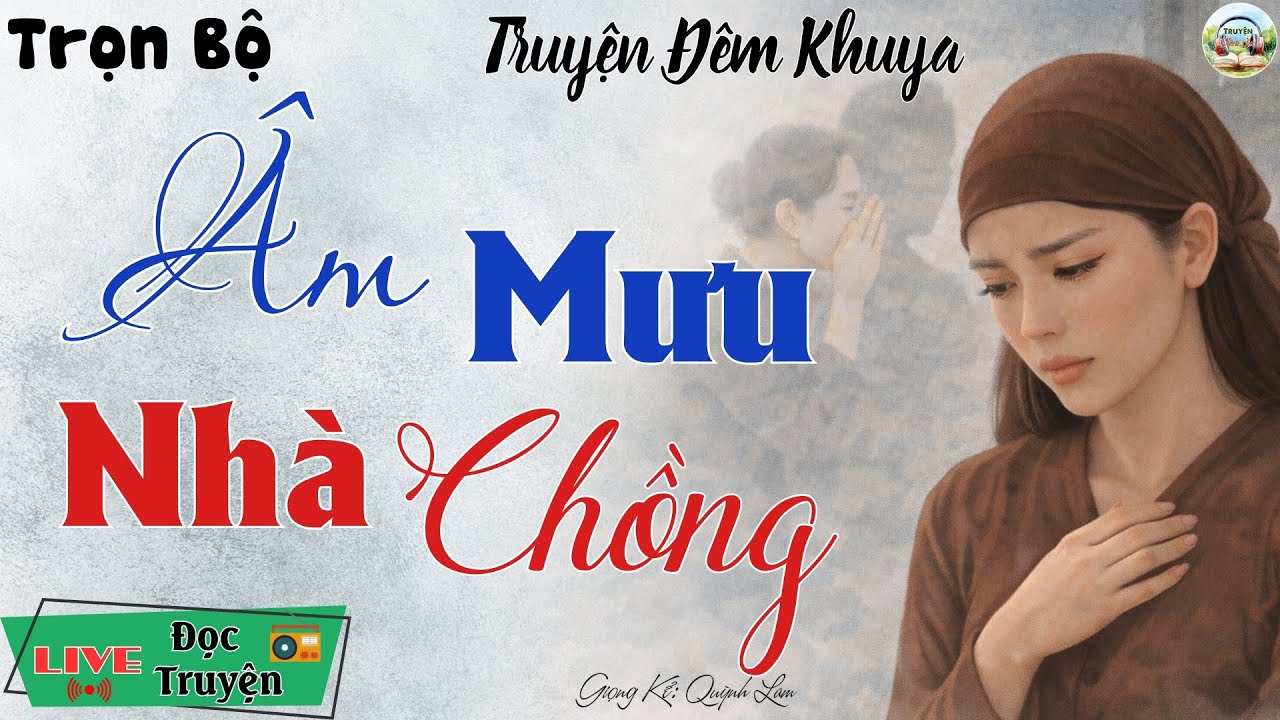 Nghe 1 lần là nhớ mãi đến già: Âm Mưu Nhà Chồng | Nghe kể truyện đêm khuya Việt Nam ngủ cực ngon