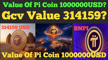 GCV Value 1 Million or 314159 USD? Pi Network Truth Explained