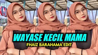 WAYASE TERBARU‼️KECIL MAMA (FHAIZ BARAHAMA)