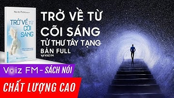 Sách nói Trở Về Từ Cõi Sáng (Tử Thư Tây Tạng) - Nguyên Phong | Voiz FM | Bản FULL Đặc biệt