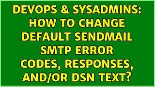 DevOps & SysAdmins: How to change default sendmail SMTP error codes, responses, and/or DSN text?