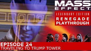 Mass Effect LE Renegade Playthrough - Part 24 Traveling to Trump Tower