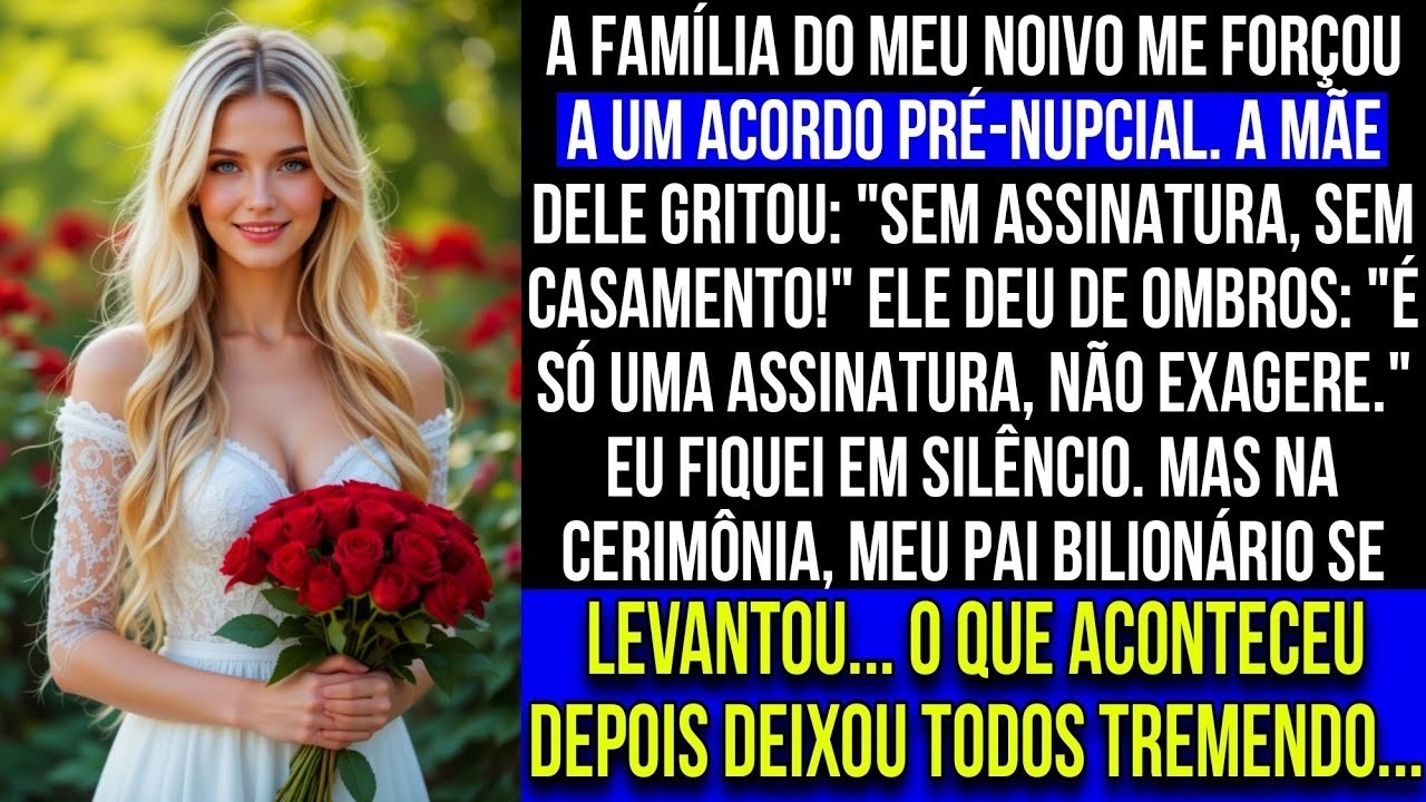 A família do meu noivo me forçou a assinar um acordo pré nupcial — meu pai bilionário se levanto