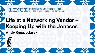 LPC2019 - Life at a Networking Vendor -- Keeping up with the Joneses Profile