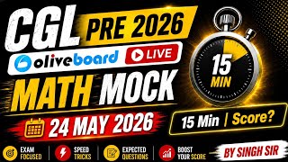 CGL PRE 2026 | Olive Board LIVE MOCK | 24 may Math Solution | 15 MIN = Score? | By Singh Sir