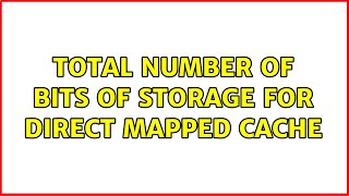Total number of bits of storage for direct mapped cache