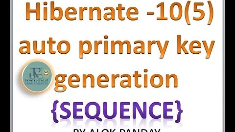 Hibernate in hindi 10(5-1)(Auto generation primary key in hibernate (sequence) ) by alok javatpoint