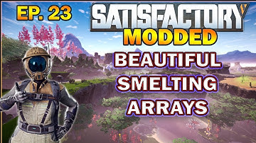 Satisfactory Modded Start from Scratch. Creating Beautiful Smelting Arrays EP.23
