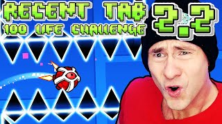 Geometry Dash 2.2 - 100 LIFE RECENT TAB CHALLENGE