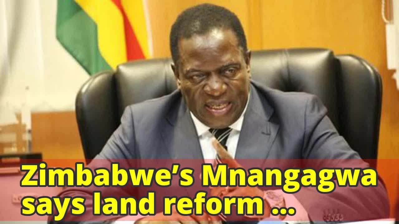 Zimbabwe’s Mnangagwa says land reform irreversible