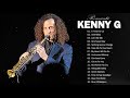 Kenny G Greatest Hits Full Album 2021 The Best Songs Of Kenny G Best Saxophone Love Songs 2021