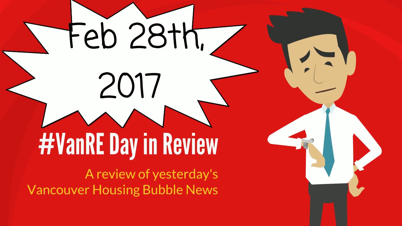 Feb 28, 2017 Daily Review Vancouver Real Estate Housing Bubble News