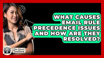 What Causes Email Rule Precedence Issues And How Are They Resolved? - TheEmailToolbox.com