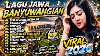 Download lagu LAGU JAWA BANYUWANGIAN POPULER VIRAL 2026 ‼️ ENAK E POL LUUR COCOK BUAT TEMAN PERJALANAN