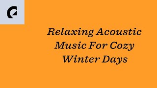Download Lagu Relaxing Acoustic Music For Cozy Winter Days-2 Hour Playlist MP3