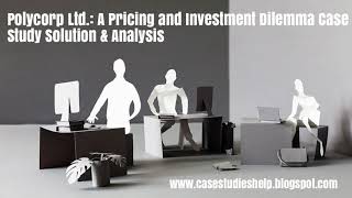Polycorp Ltd A Pricing and Investment Dilemma Ivey Case Study Solution Analysis