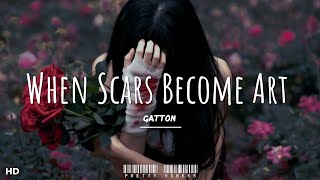 Gatton - When Scars Become Art (Lyrics) || \\