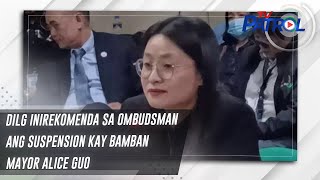 Dilg Inirekomenda Sa Ombudsman Ang Suspension Kay Bamban Mayor Alice Guo | Tv Patrol