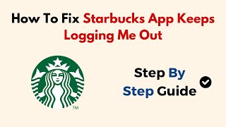 How to Fix Starbucks App Keeps Logging Me Out