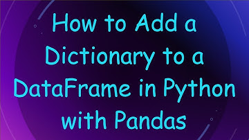 How to Add a Dictionary to a DataFrame in Python with Pandas