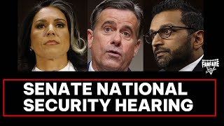 SENATE NATIONAL SECURITY HEARING - KASH PATEL | TULSI GABBARD |