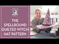 How to make a quilted witch hat with the spellbound witch hat sewing pattern