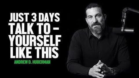 TALK TO YOURSELF LIKE THIS FOR JUST 3 DAYS-ANDREW D.HUBERMAN