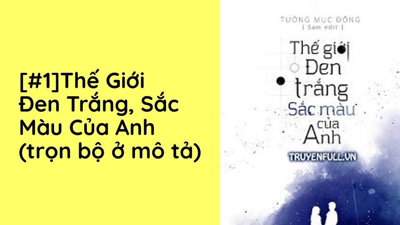 Thế Giới Đen Trắng, Sắc Màu Của Anh Audio Trọn Bộ - Chương 1  | Tưởng Mục Đồng Ngôn Tình Sủng - youtube
