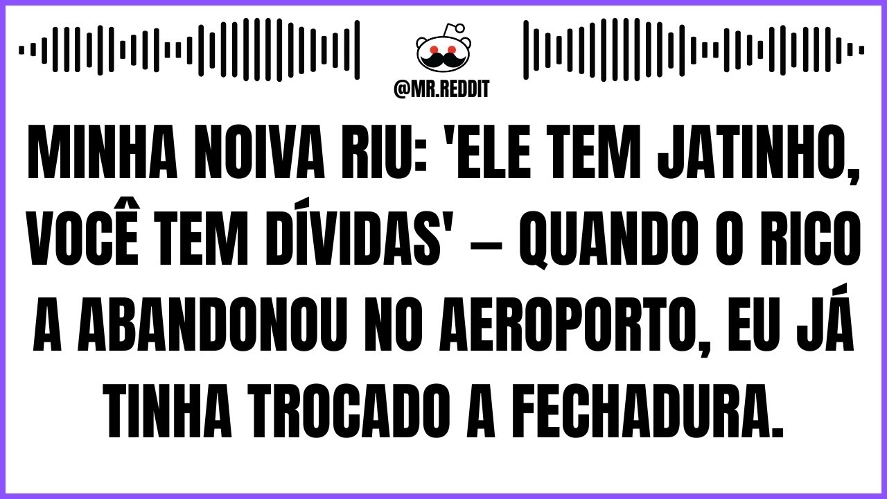 Minha Noiva: 'Ele Tem Jatinho, Você Tem Dívidas'. Quando O Rico Abandonou Ela No Aeroporto Eu Já...
