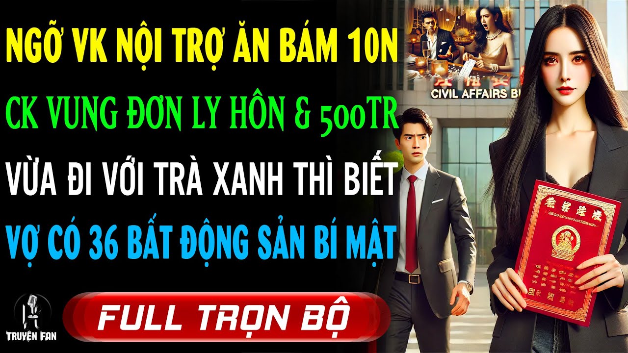 10N Ngỡ Vợ Chỉ Là Bà Nội Trợ Ăn Bám: CK VUNG ĐƠN LY HÔN Và Séc 500TR Ai Dè Vừa ĐI VỚI TRÀ XANH Thì